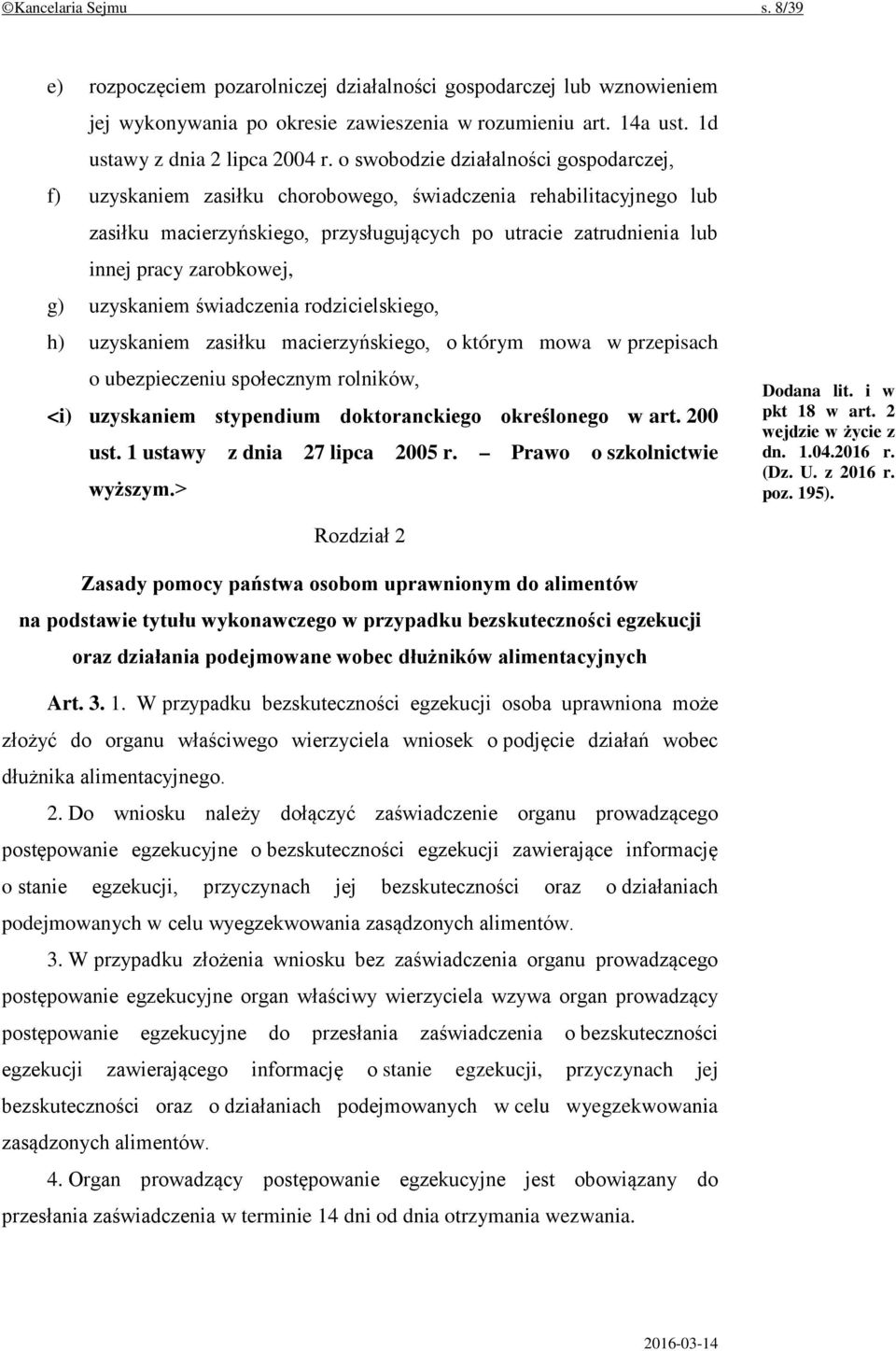 zarobkowej, g) uzyskaniem świadczenia rodzicielskiego, h) uzyskaniem zasiłku macierzyńskiego, o którym mowa w przepisach o ubezpieczeniu społecznym rolników, <i) uzyskaniem stypendium doktoranckiego