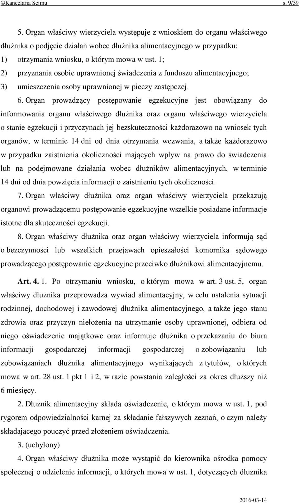 1; 2) przyznania osobie uprawnionej świadczenia z funduszu alimentacyjnego; 3) umieszczenia osoby uprawnionej w pieczy zastępczej. 6.