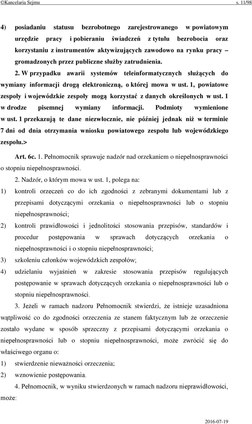 gromadzonych przez publiczne służby zatrudnienia. 2. W przypadku awarii systemów teleinformatycznych służących do wymiany informacji drogą elektroniczną, o której mowa w ust.