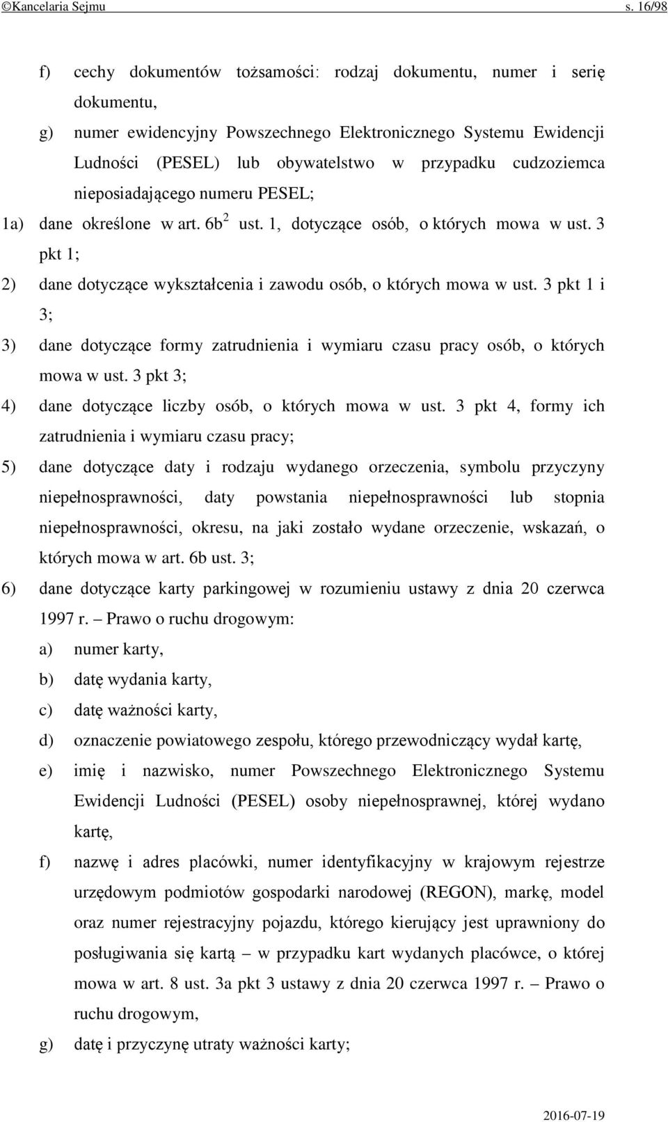 cudzoziemca nieposiadającego numeru PESEL; 1a) dane określone w art. 6b 2 ust. 1, dotyczące osób, o których mowa w ust. 3 pkt 1; 2) dane dotyczące wykształcenia i zawodu osób, o których mowa w ust.