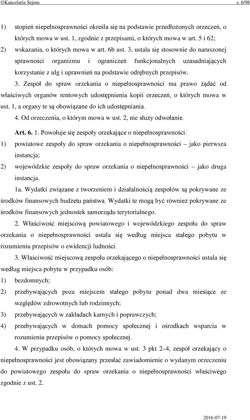 3, ustala się stosownie do naruszonej sprawności organizmu i ograniczeń funkcjonalnych uzasadniających korzystanie z ulg i uprawnień na podstawie odrębnych przepisów. 3.