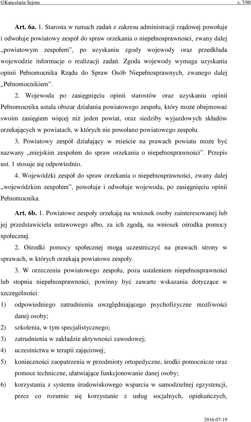 oraz przedkłada wojewodzie informacje o realizacji zadań. Zgoda wojewody wymaga uzyskania opinii Pełnomocnika Rządu do Spraw Osób Niepełnosprawnych, zwanego dalej Pełnomocnikiem. 2.