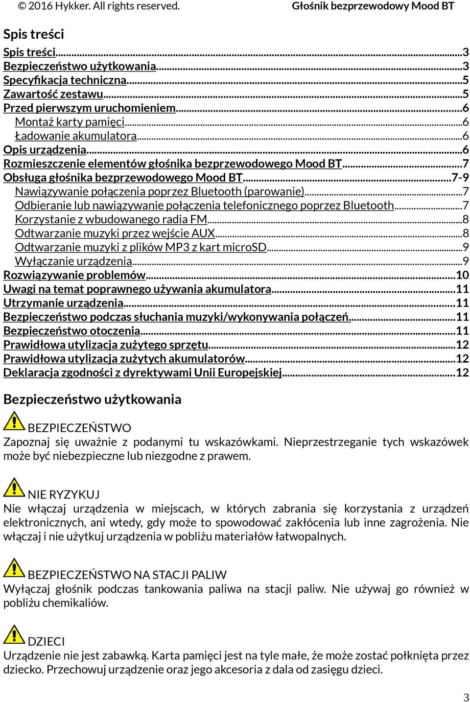 ..7 Odbieranie lub nawiązywanie połączenia telefonicznego poprzez Bluetooth...7 Korzystanie z wbudowanego radia FM...8 Odtwarzanie muzyki przez wejście AUX.