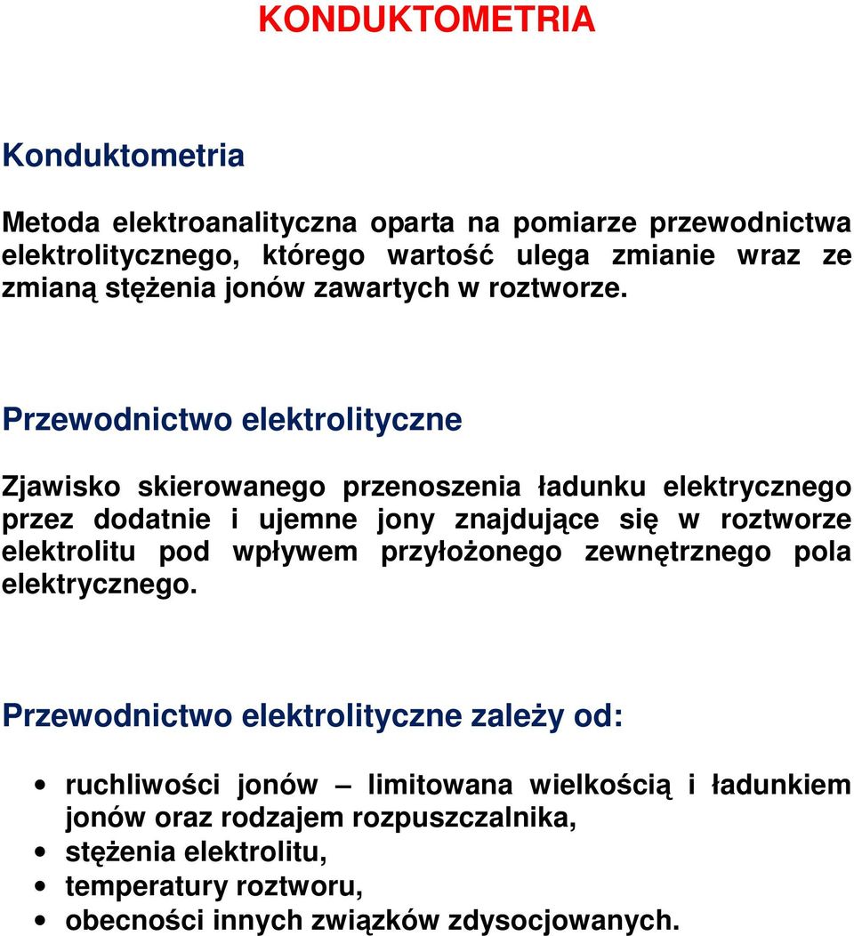 Przewodnictwo elektrolityczne Zjawisko skierowanego przenoszenia ładunku elektrycznego przez dodatnie i ujemne jony znajdujące się w roztworze elektrolitu