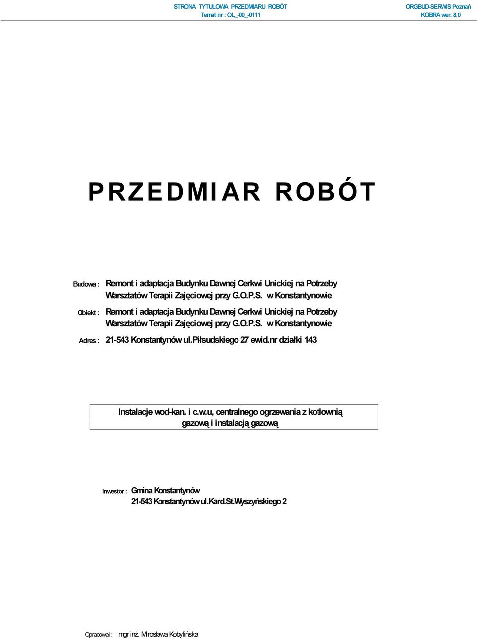 w Konstantynowie Obiekt : Remont i adaptacja Budynku Dawnej Cerkwi Unickiej na  w Konstantynowie Adres : 21-543 Konstantynów ul.