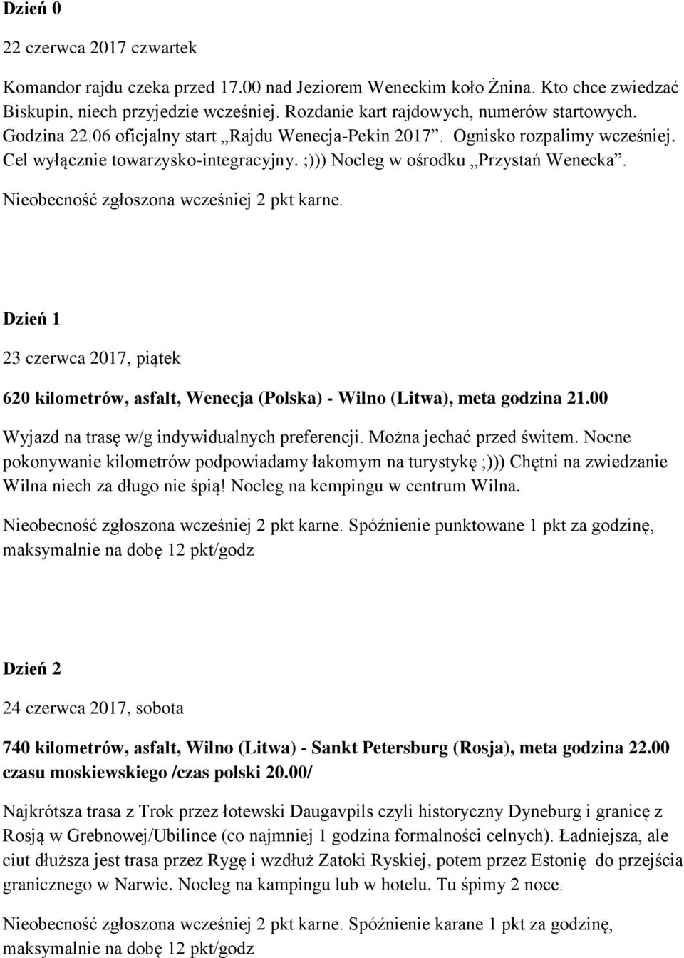 Nieobecność zgłoszona wcześniej 2 pkt karne. Dzień 1 23 czerwca 2017, piątek 620 kilometrów, asfalt, Wenecja (Polska) - Wilno (Litwa), meta godzina 21.