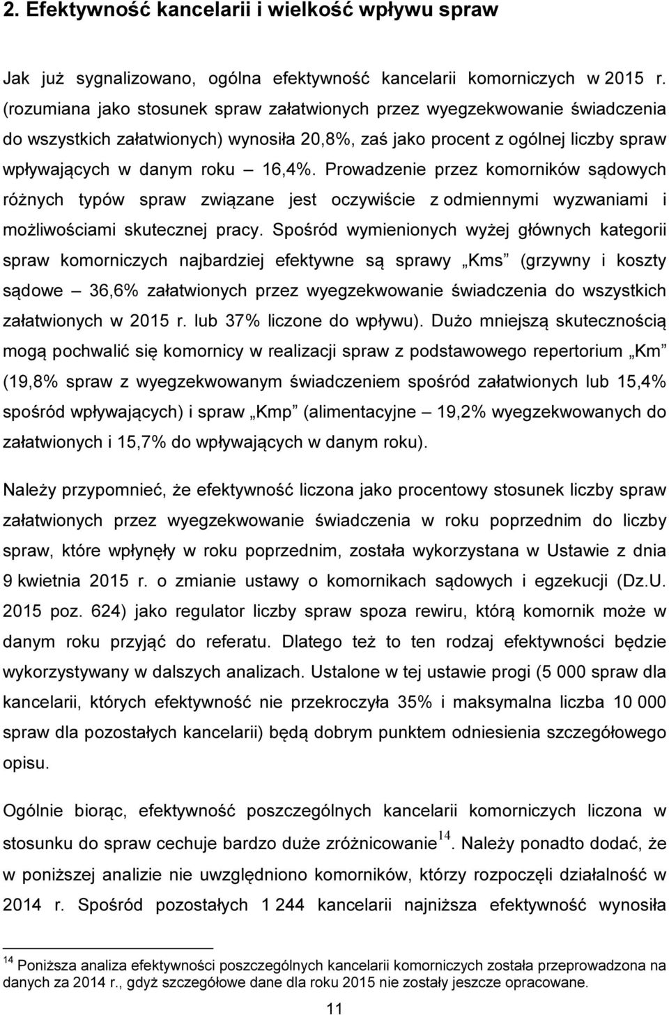 Prowadzenie przez komorników sądowych różnych typów spraw związane jest oczywiście z odmiennymi wyzwaniami i możliwościami skutecznej pracy.