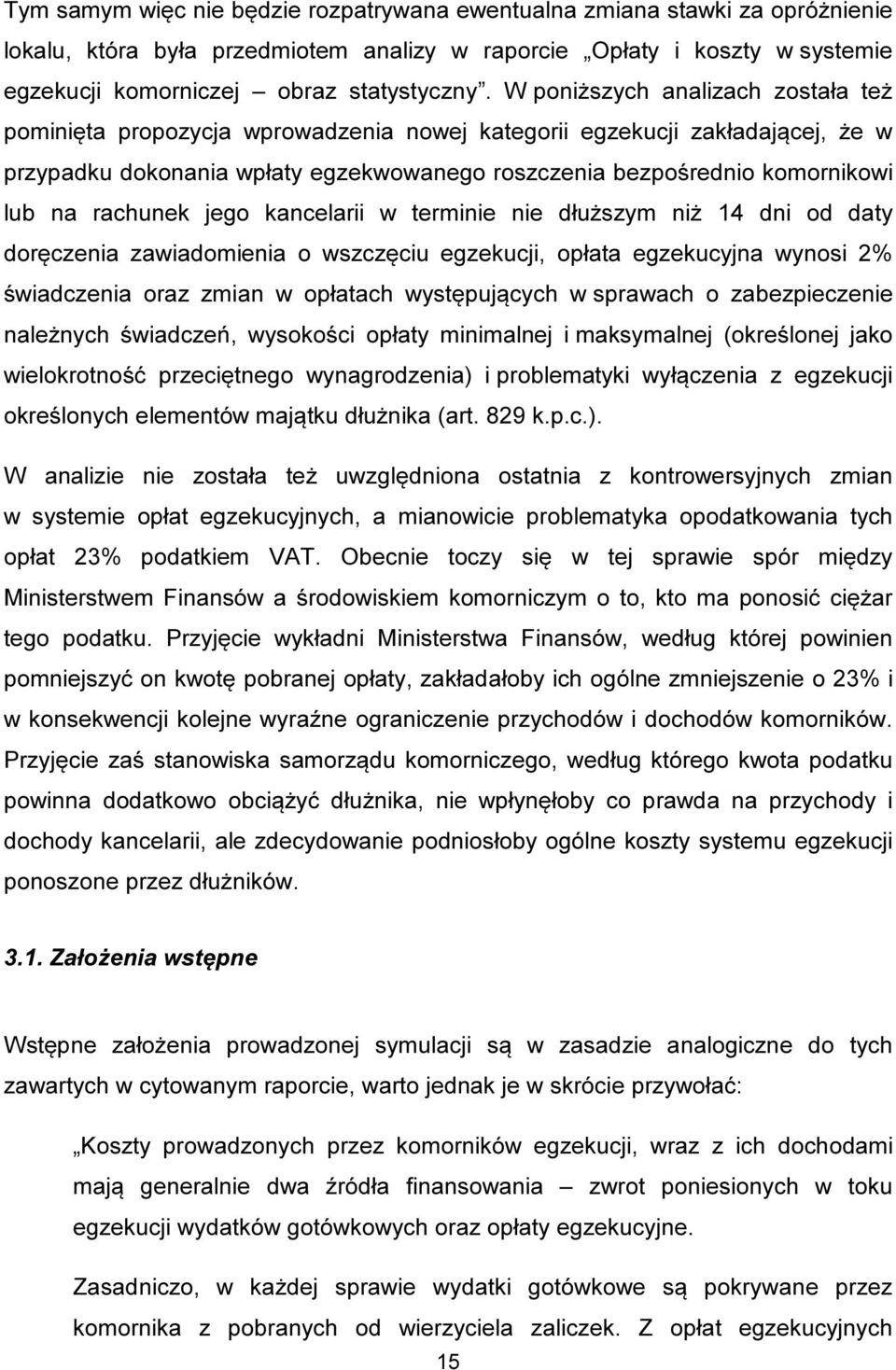 rachunek jego kancelarii w terminie nie dłuższym niż 14 dni od daty doręczenia zawiadomienia o wszczęciu egzekucji, opłata egzekucyjna wynosi 2% świadczenia oraz zmian w opłatach występujących w