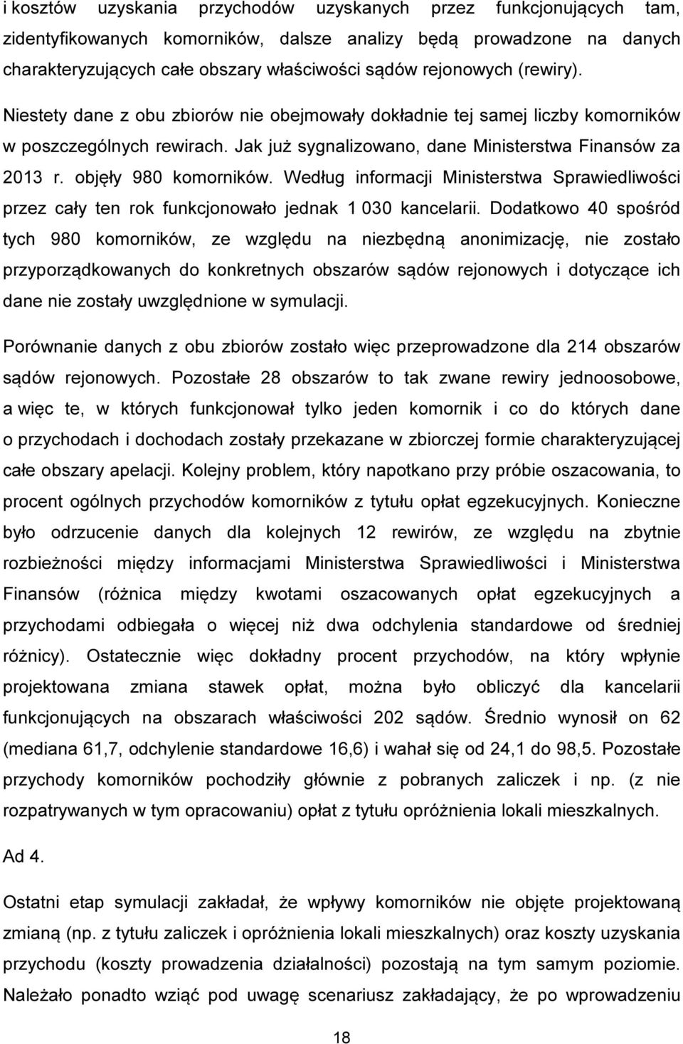 objęły 980 komorników. Według informacji Ministerstwa Sprawiedliwości przez cały ten rok funkcjonowało jednak 1 030 kancelarii.