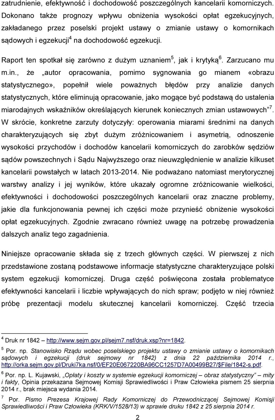 Raport ten spotkał się zarówno z dużym uznaniem 5, jak i krytyką 6. Zarzucano mu m.in.