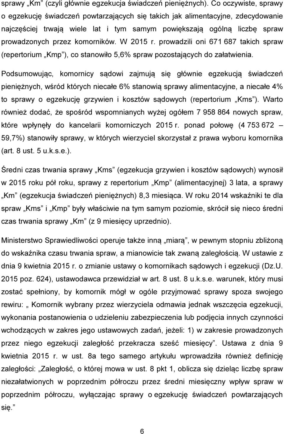 komorników. W 2015 r. prowadzili oni 671 687 takich spraw (repertorium Kmp ), co stanowiło 5,6% spraw pozostających do załatwienia.