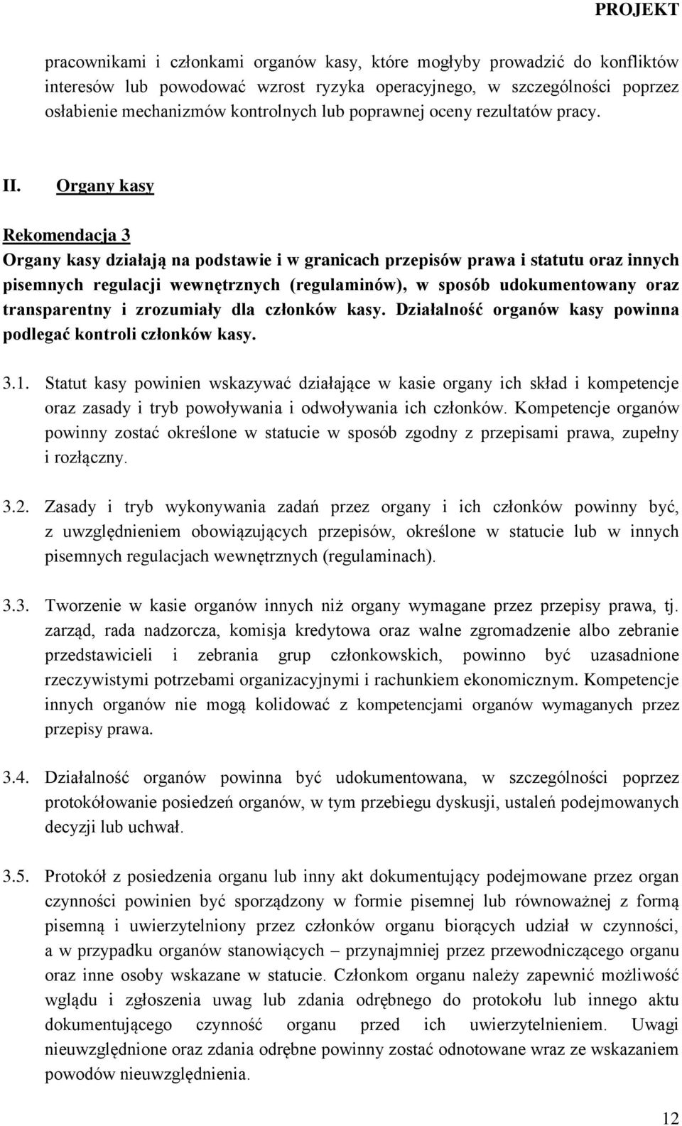 Organy kasy Rekomendacja 3 Organy kasy działają na podstawie i w granicach przepisów prawa i statutu oraz innych pisemnych regulacji wewnętrznych (regulaminów), w sposób udokumentowany oraz