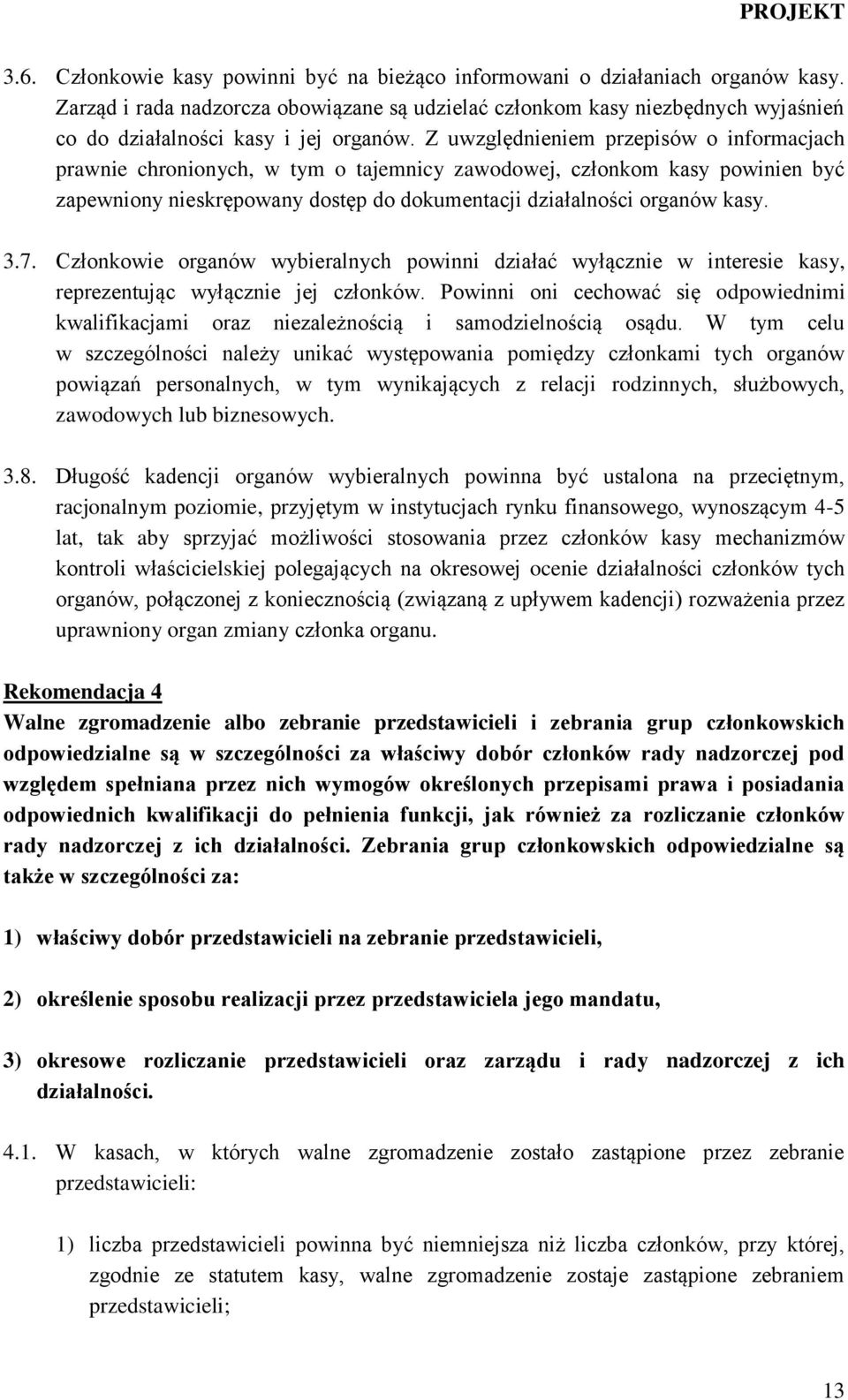 Z uwzględnieniem przepisów o informacjach prawnie chronionych, w tym o tajemnicy zawodowej, członkom kasy powinien być zapewniony nieskrępowany dostęp do dokumentacji działalności organów kasy. 3.7.