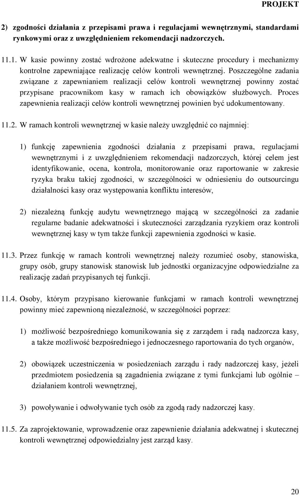 Poszczególne zadania związane z zapewnianiem realizacji celów kontroli wewnętrznej powinny zostać przypisane pracownikom kasy w ramach ich obowiązków służbowych.