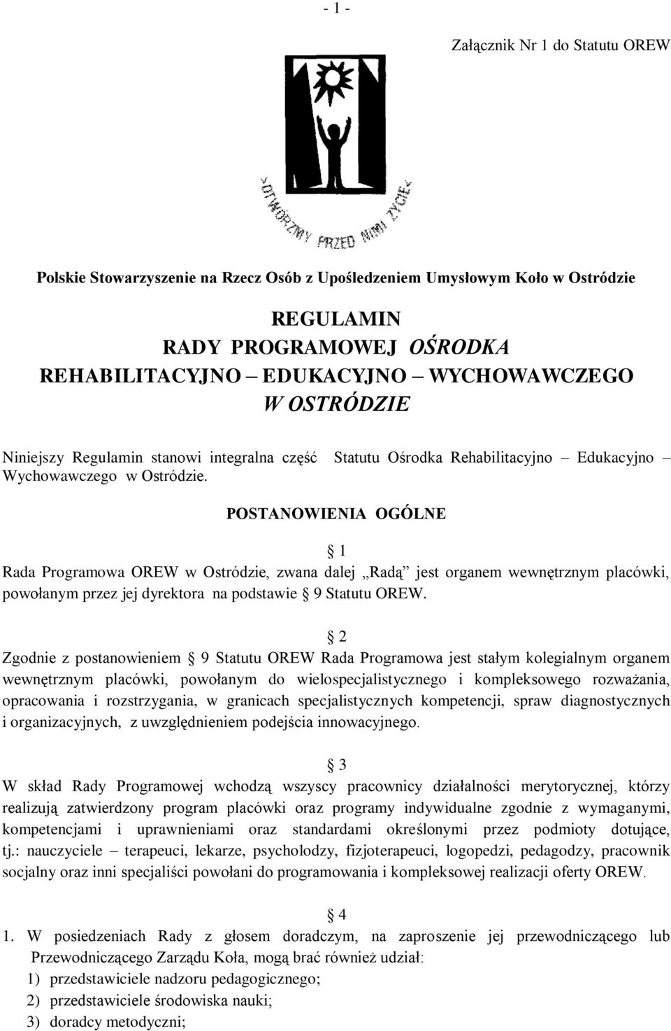 POSTANOWIENIA OGÓLNE 1 Rada Programowa OREW w Ostródzie, zwana dalej Radą jest organem wewnętrznym placówki, powołanym przez jej dyrektora na podstawie 9 Statutu OREW.