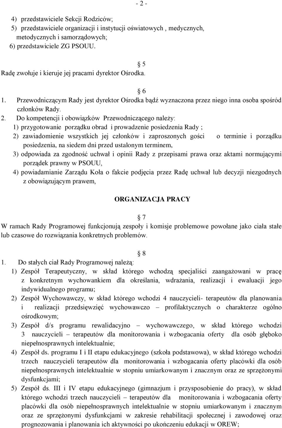 Do kompetencji i obowiązków Przewodniczącego należy: 1) przygotowanie porządku obrad i prowadzenie posiedzenia Rady ; 2) zawiadomienie wszystkich jej członków i zaproszonych gości o terminie i