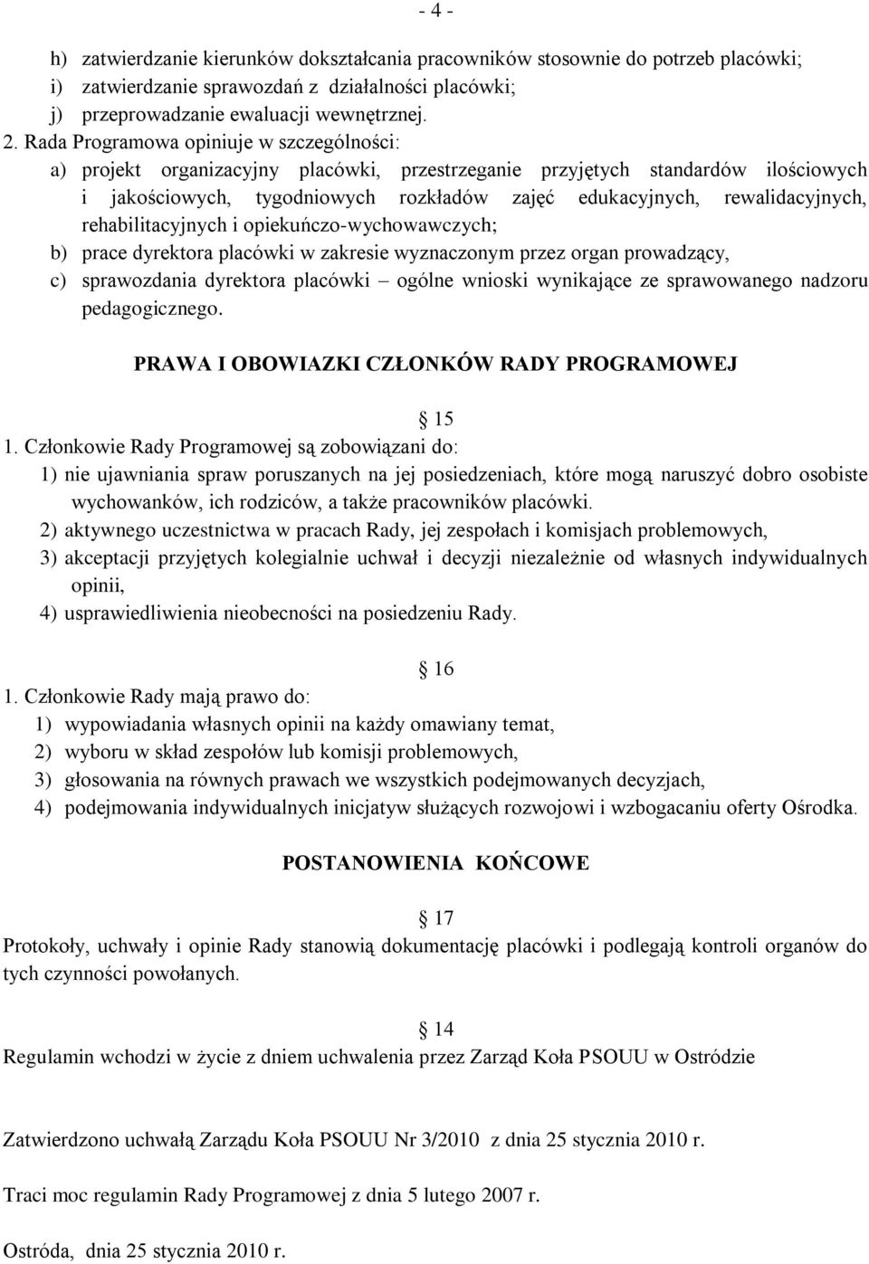 rewalidacyjnych, rehabilitacyjnych i opiekuńczo-wychowawczych; b) prace dyrektora placówki w zakresie wyznaczonym przez organ prowadzący, c) sprawozdania dyrektora placówki ogólne wnioski wynikające