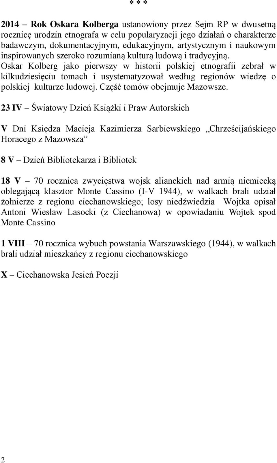 Oskar Kolberg jako pierwszy w historii polskiej etnografii zebrał w kilkudziesięciu tomach i usystematyzował według regionów wiedzę o polskiej kulturze ludowej. Część tomów obejmuje Mazowsze.