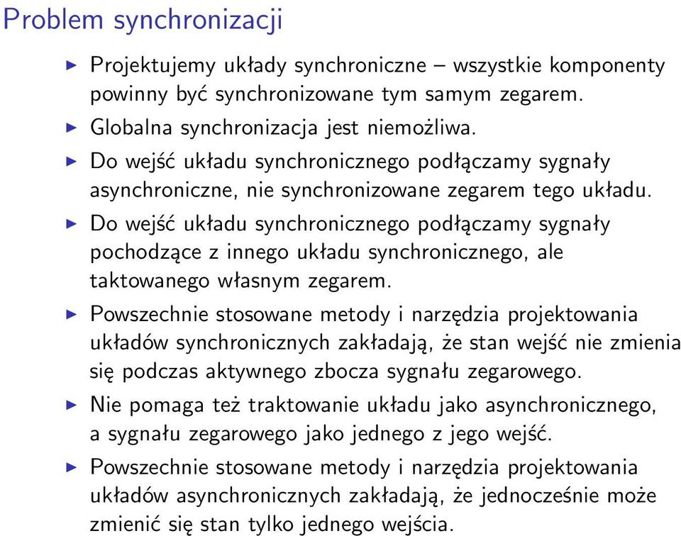 Do wejść układu synchronicznego podłączamy sygnały pochodzące z innego układu synchronicznego, ale taktowanego własnym zegarem.