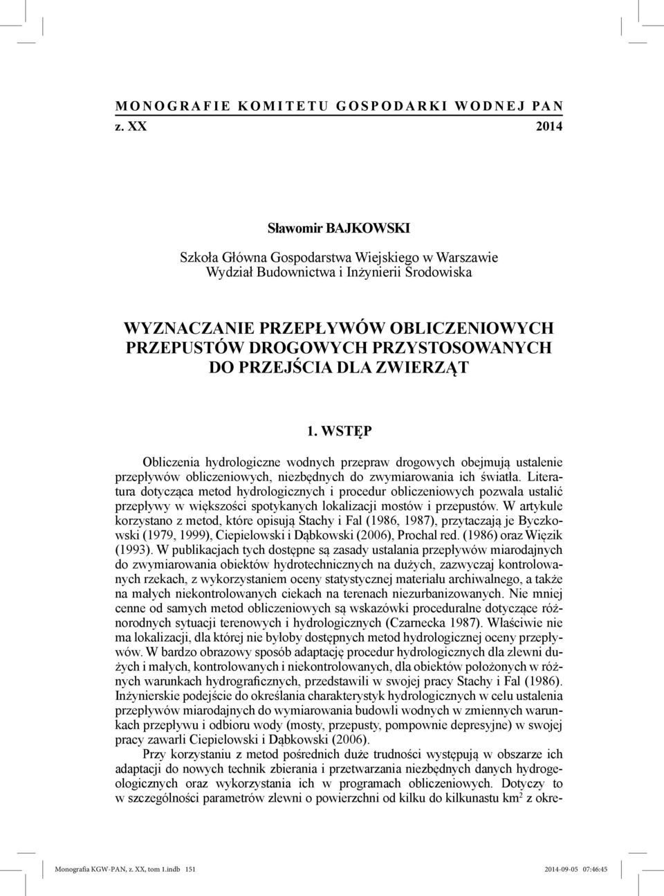 PRZEJŚCIA DLA ZWIERZĄT 1. WSTĘP Obliczenia hydrologiczne wodnych przepraw drogowych obejmują ustalenie przepływów obliczeniowych, niezbędnych do zwymiarowania ich światła.