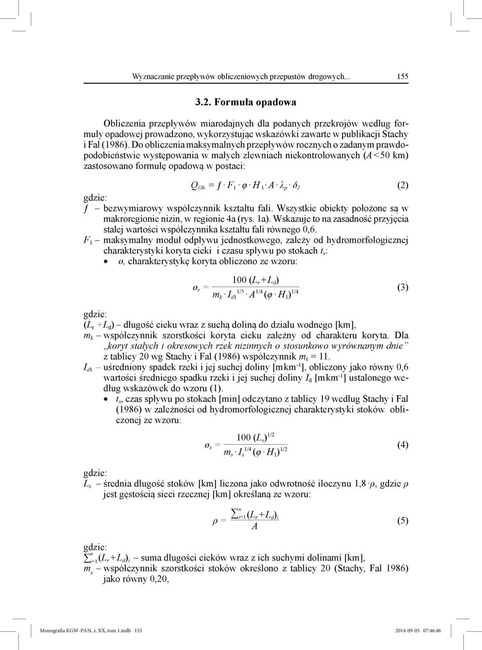 Do obliczenia maksymalnych przepływów rocznych o zadanym prawdopodobieństwie występowania w małych zlewniach niekontrolowanych (A < 50 km) zastosowano formułę opadową w postaci: Q Ob.