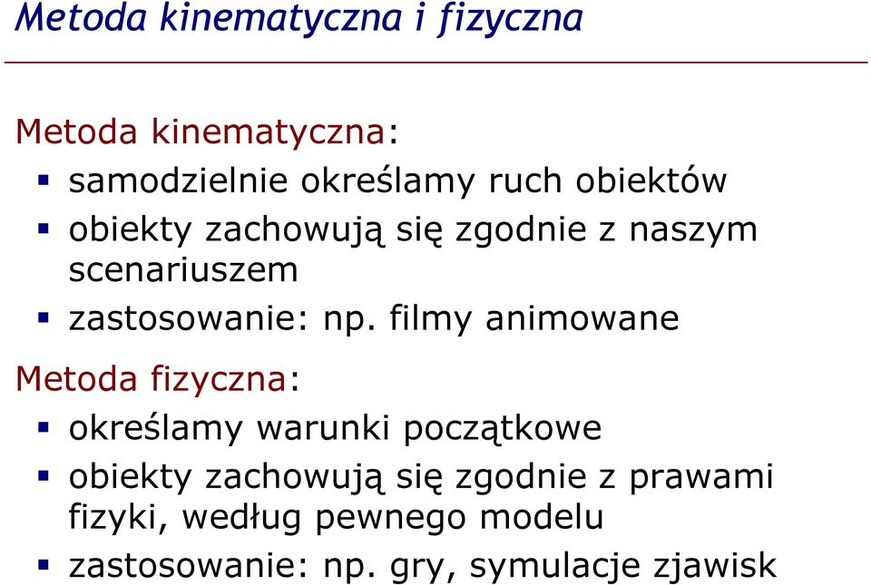 filmy animowane Metoda fizyczna: określamy warunki początkowe obiekty zachowują