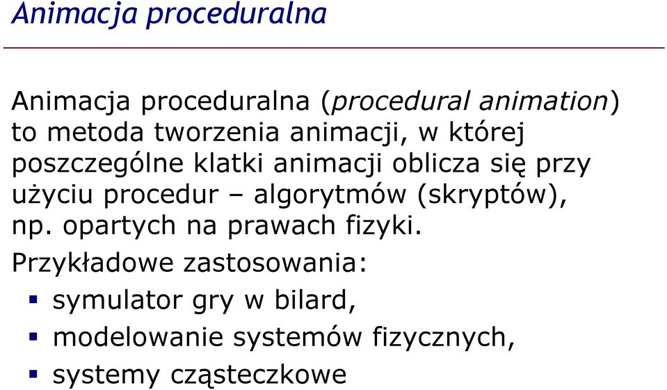 procedur algorytmów (skryptów), np. opartych na prawach fizyki.