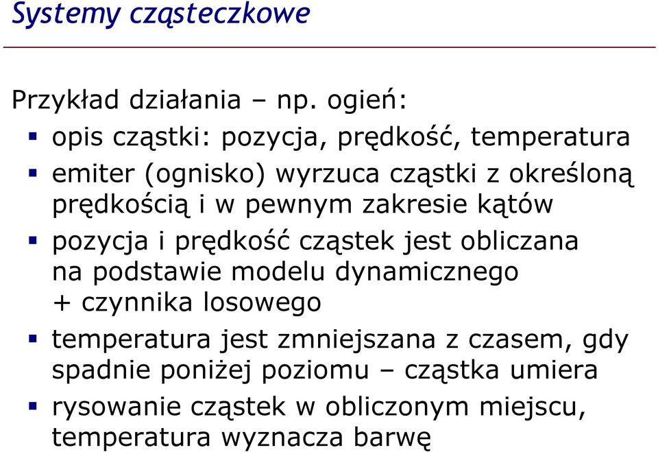 prędkością i w pewnym zakresie kątów pozycja i prędkość cząstek jest obliczana na podstawie modelu