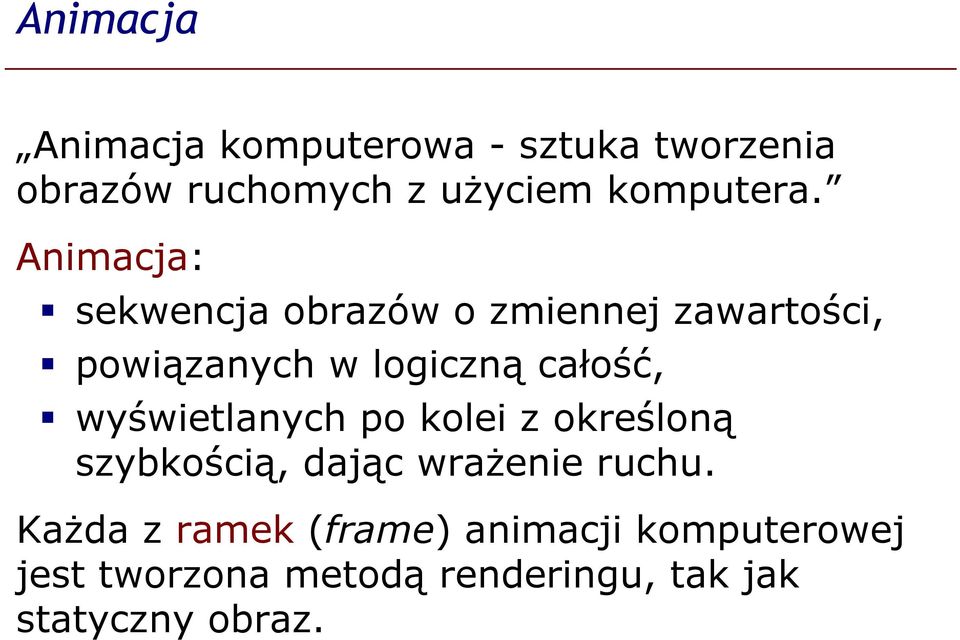 Animacja: sekwencja obrazów o zmiennej zawartości, powiązanych w logiczną całość,