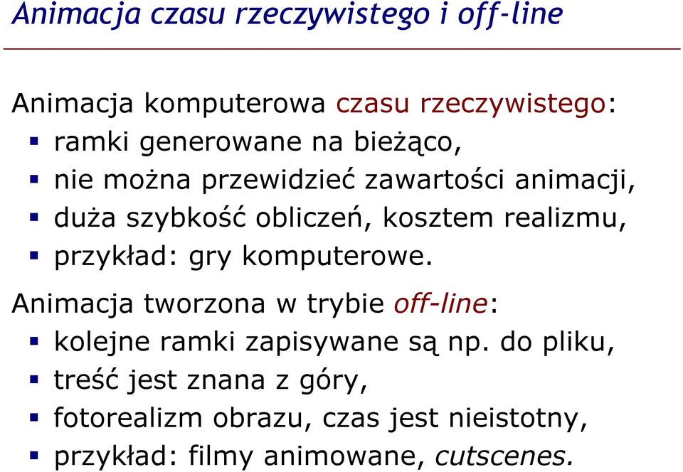 przykład: gry komputerowe. Animacja tworzona w trybie off-line: kolejne ramki zapisywane są np.