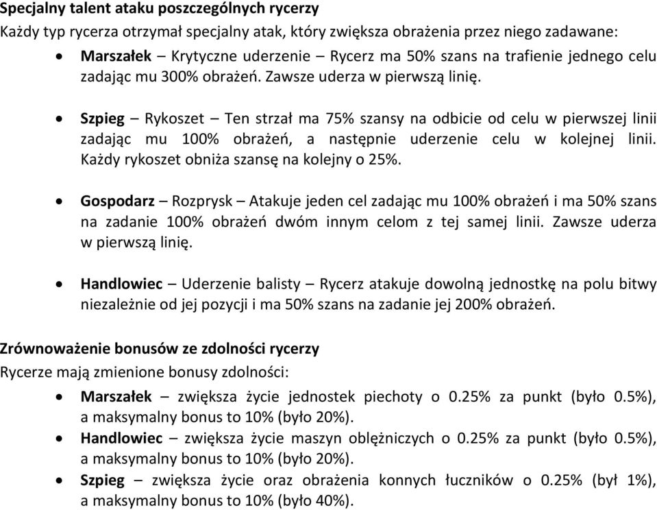 Szpieg Rykoszet Ten strzał ma 75% szansy na odbicie od celu w pierwszej linii zadając mu 100% obrażeń, a następnie uderzenie celu w kolejnej linii. Każdy rykoszet obniża szansę na kolejny o 25%.