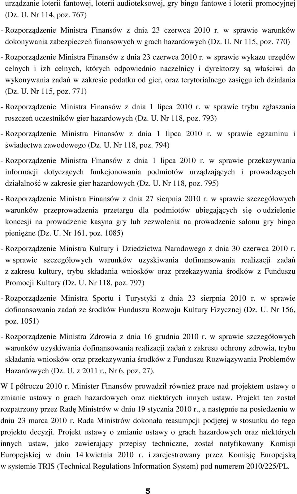 w sprawie wykazu urzędów celnych i izb celnych, których odpowiednio naczelnicy i dyrektorzy są właściwi do wykonywania zadań w zakresie podatku od gier, oraz terytorialnego zasięgu ich działania (Dz.