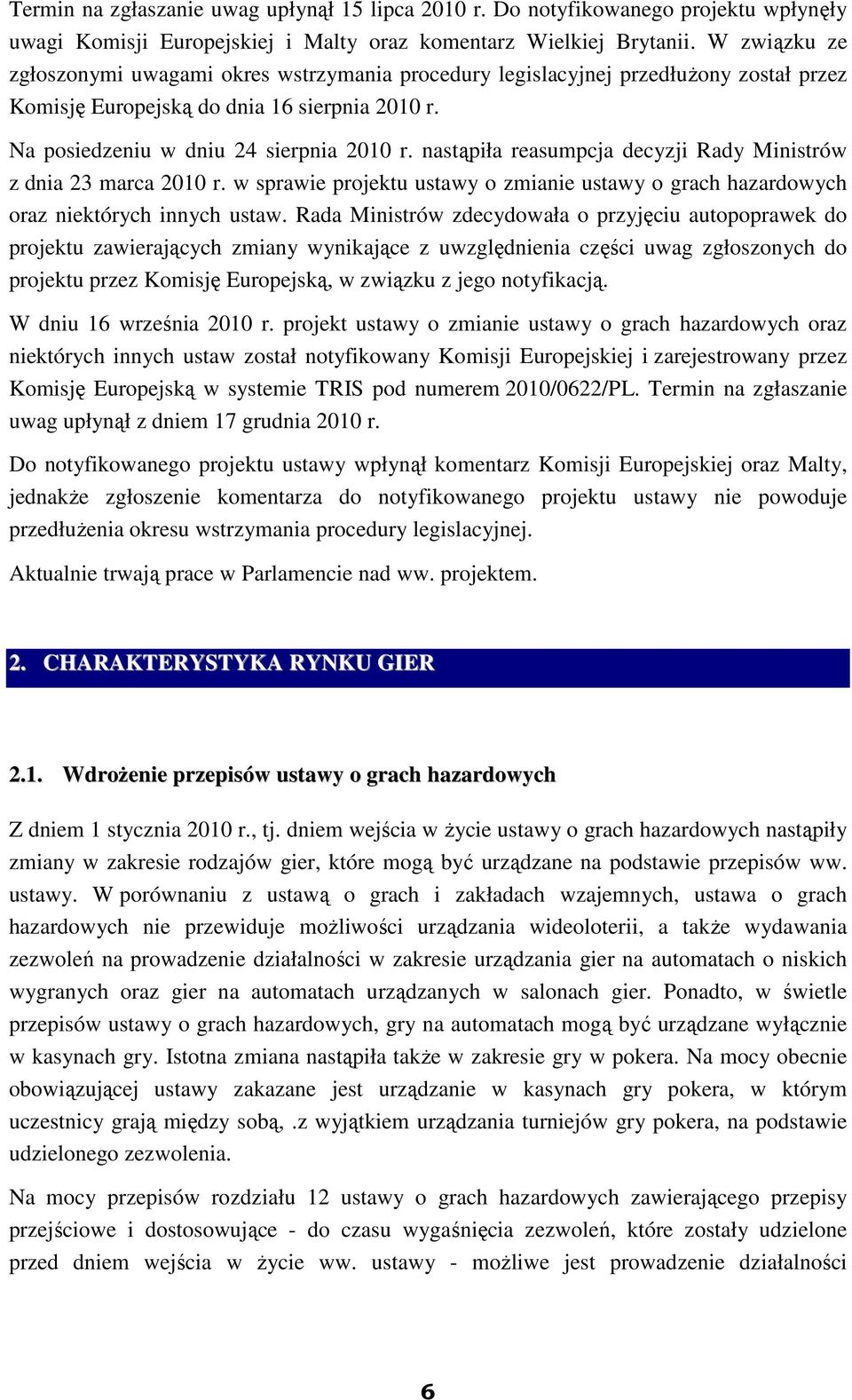 nastąpiła reasumpcja decyzji Rady Ministrów z dnia 23 marca 2010 r. w sprawie projektu ustawy o zmianie ustawy o grach hazardowych oraz niektórych innych ustaw.