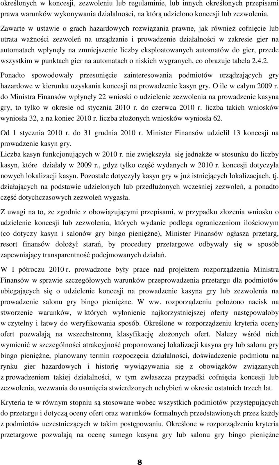 zmniejszenie liczby eksploatowanych automatów do gier, przede wszystkim w punktach gier na automatach o niskich wygranych, co obrazuje tabela 2.