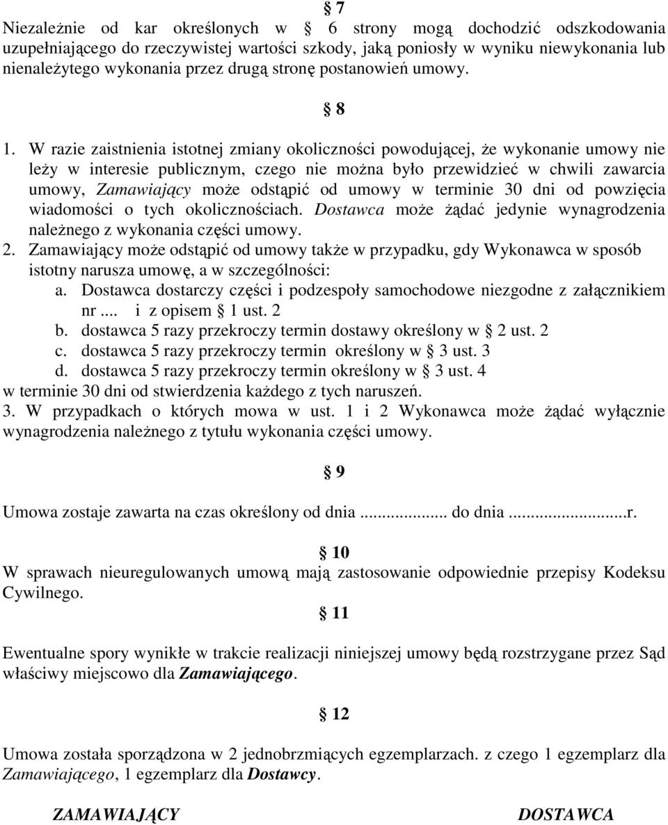 W razie zaistnienia istotnej zmiany okoliczności powodującej, Ŝe wykonanie umowy nie leŝy w interesie publicznym, czego nie moŝna było przewidzieć w chwili zawarcia umowy, Zamawiający moŝe odstąpić