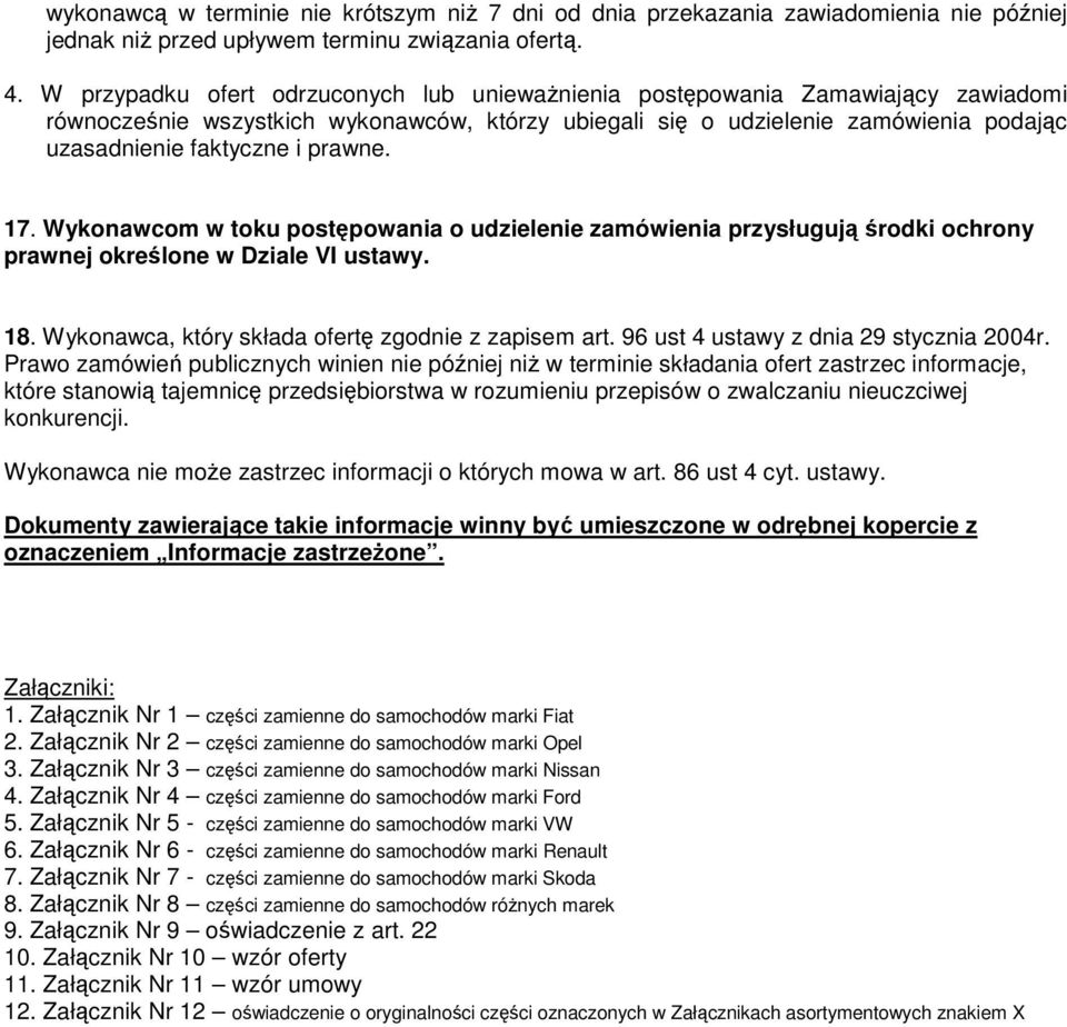 prawne. 17. Wykonawcom w toku postępowania o udzielenie zamówienia przysługują środki ochrony prawnej określone w Dziale VI ustawy. 18. Wykonawca, który składa ofertę zgodnie z zapisem art.