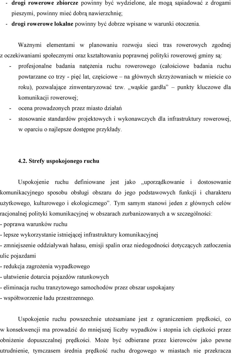 rowerowego (całościowe badania ruchu powtarzane co trzy - pięć lat, częściowe na głównych skrzyżowaniach w mieście co roku), pozwalające zinwentaryzować tzw.