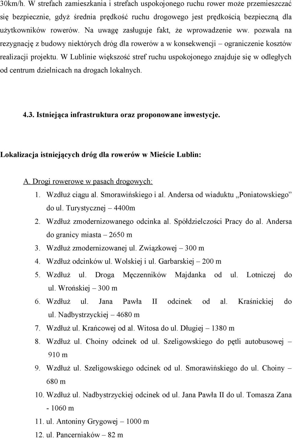 W Lublinie większość stref ruchu uspokojonego znajduje się w odległych od centrum dzielnicach na drogach lokalnych. 4.3. Istniejąca infrastruktura oraz proponowane inwestycje.