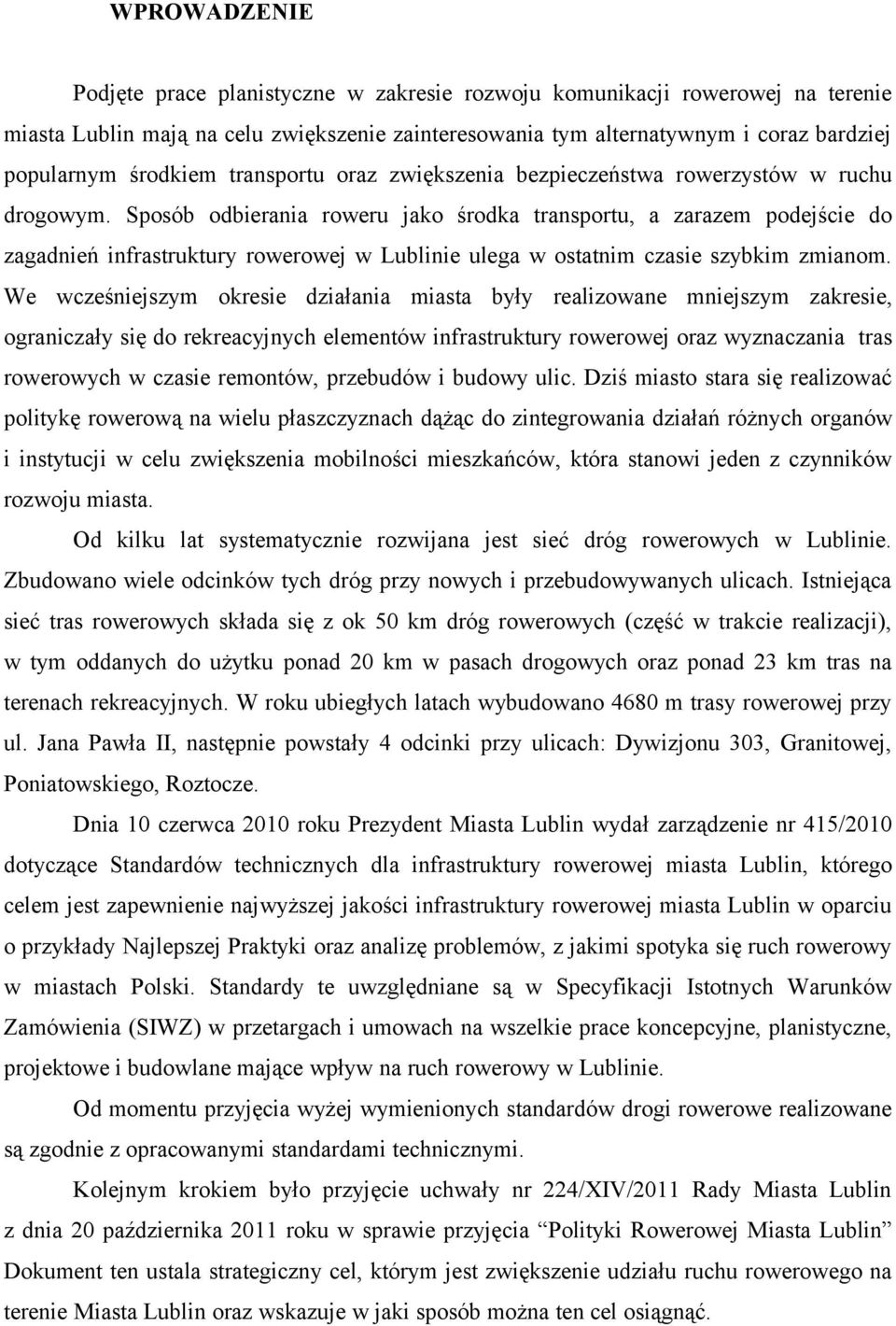 Sposób odbierania roweru jako środka transportu, a zarazem podejście do zagadnień infrastruktury rowerowej w Lublinie ulega w ostatnim czasie szybkim zmianom.