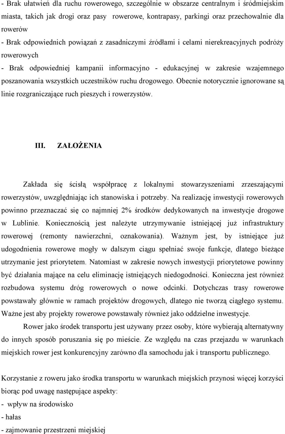 uczestników ruchu drogowego. Obecnie notorycznie ignorowane są linie rozgraniczające ruch pieszych i rowerzystów. III.