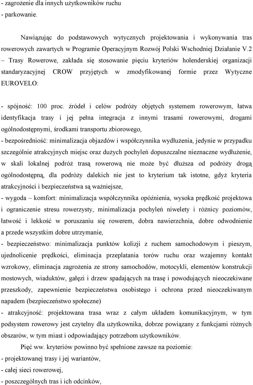 2 Trasy Rowerowe, zakłada się stosowanie pięciu kryteriów holenderskiej organizacji standaryzacyjnej CROW przyjętych w zmodyfikowanej formie przez Wytyczne EUROVELO: - spójność: 100 proc.