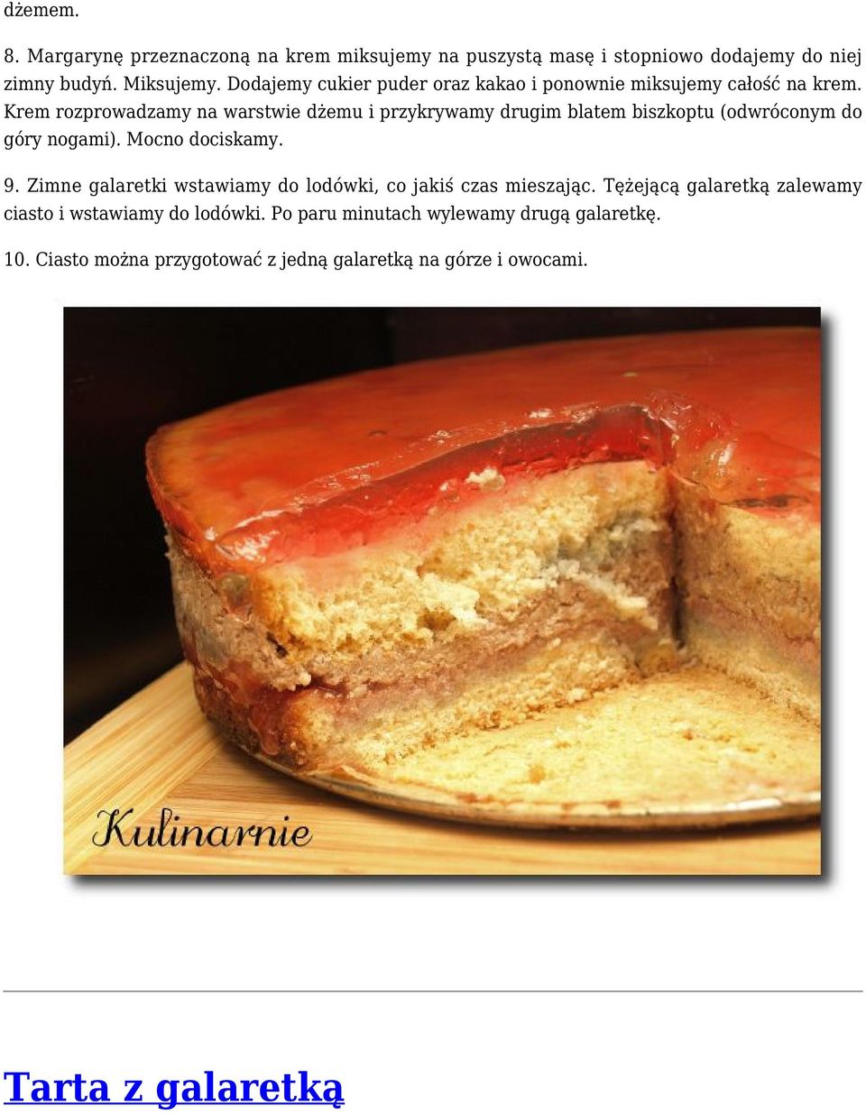Krem rozprowadzamy na warstwie dżemu i przykrywamy drugim blatem biszkoptu (odwróconym do góry nogami). Mocno dociskamy. 9.