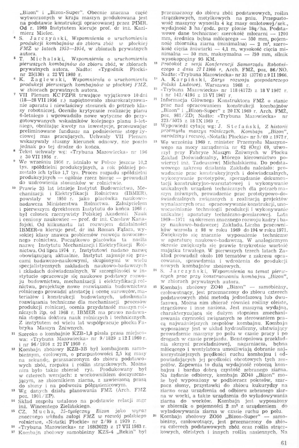 Michalski, Wspomnienia o uruchomieniu pierwszych kombajnów do zbioru zbóż, w zbiorach prywatnych autora. Nadto: «Tygodnik Płocki» nr 25(130) z 22 V I 1980 r. c K.