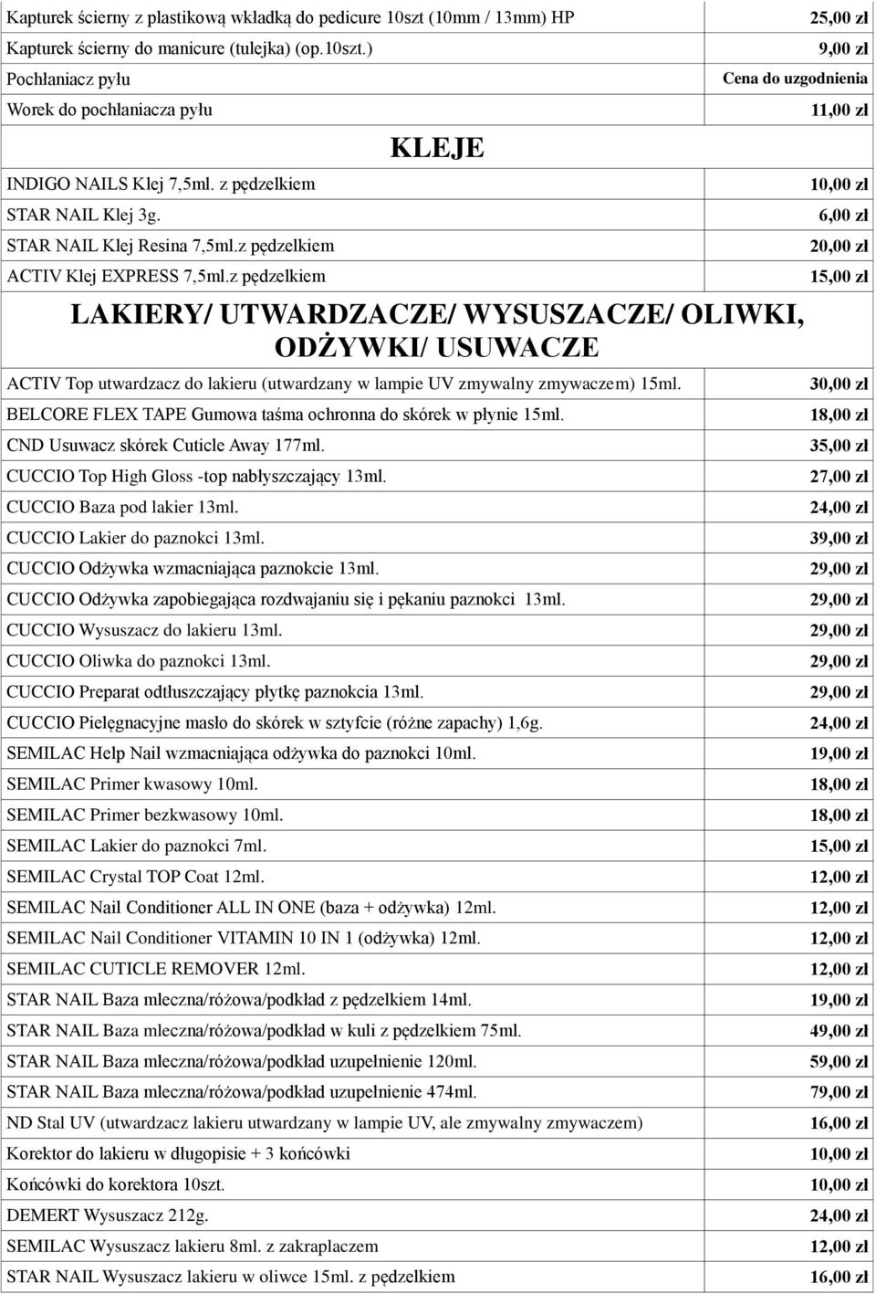 z pędzelkiem KLEJE 9,00 zł LAKIERY/ UTWARDZACZE/ WYSUSZACZE/ OLIWKI, ODŻYWKI/ USUWACZE ACTIV Top utwardzacz do lakieru (utwardzany w lampie UV zmywalny zmywaczem) 15ml.