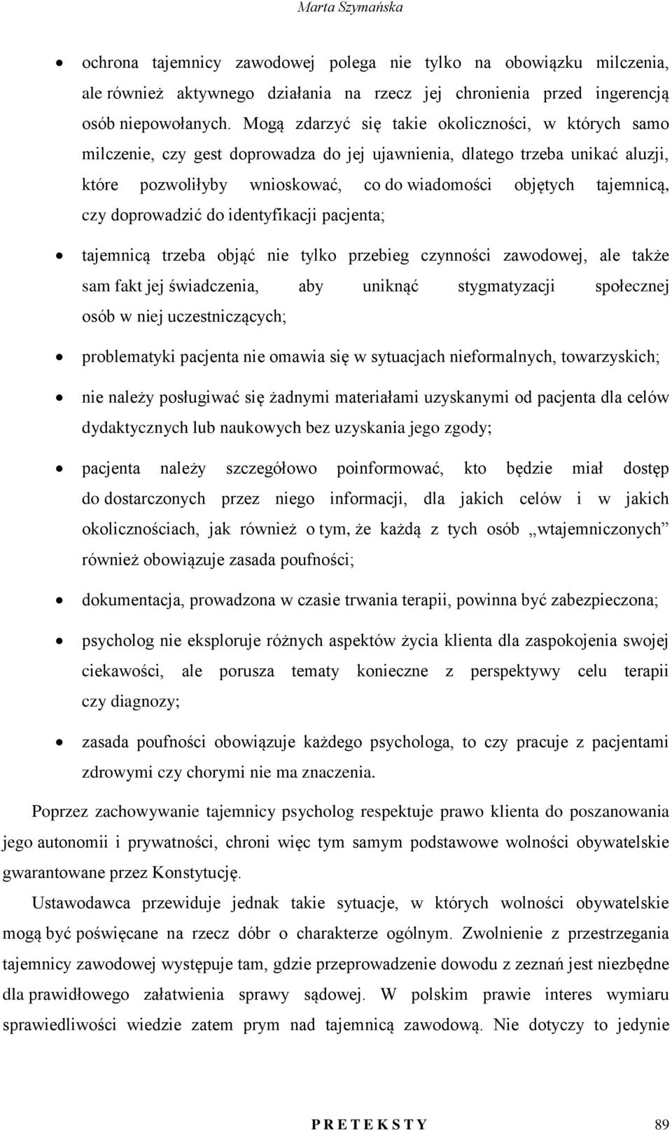 czy doprowadzić do identyfikacji pacjenta; tajemnicą trzeba objąć nie tylko przebieg czynności zawodowej, ale także sam fakt jej świadczenia, aby uniknąć stygmatyzacji społecznej osób w niej