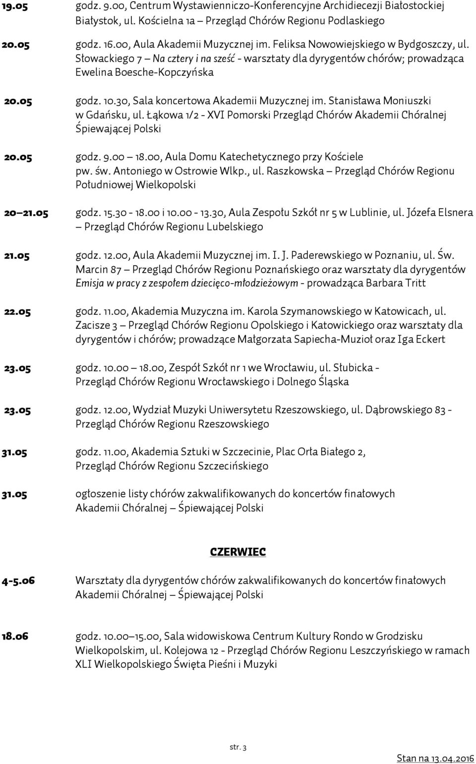 30, Sala koncertowa Akademii Muzycznej im. Stanisława Moniuszki w Gdańsku, ul. Łąkowa 1/2 - XVI Pomorski Przegląd Chórów Akademii Chóralnej Śpiewającej Polski 20.05 godz. 9.00 18.