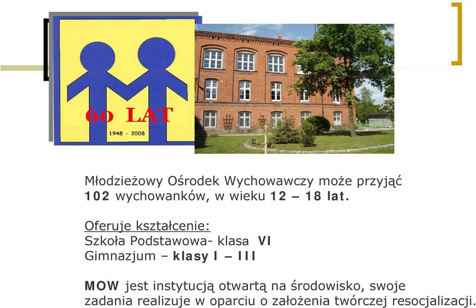 Oferuje kształcenie: Szkoła Podstawowa- klasa VI Gimnazjum klasy I