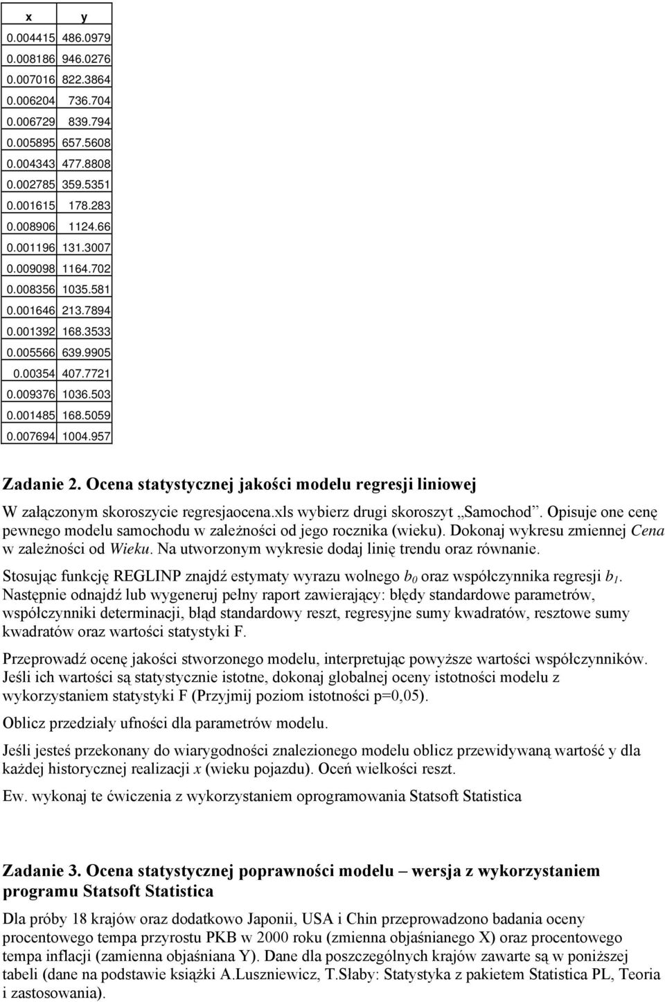 Ocena statystycznej jakości modelu regresji liniowej W załączonym skoroszycie regresjaocena.xls wybierz drugi skoroszyt Samochod.