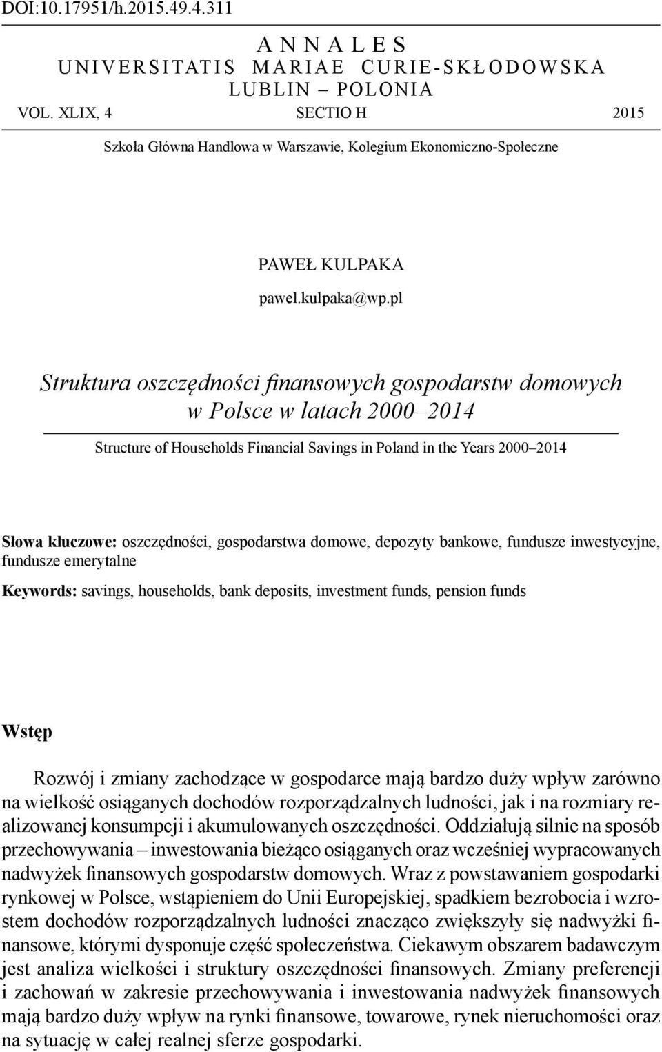 pl Struktura oszczędności finansowych gospodarstw domowych w Polsce w latach 2000 2014 Structure of Households Financial Savings in Poland in the Years 2000 2014 Słowa kluczowe: oszczędności,