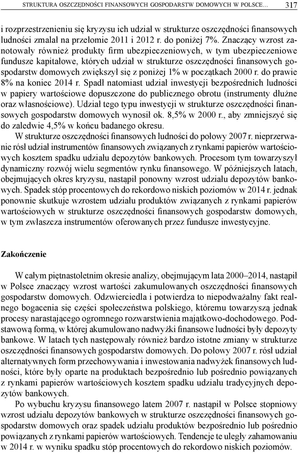 Znaczący wzrost zanotowały również produkty firm ubezpieczeniowych, w tym ubezpieczeniowe fundusze kapitałowe, których udział w strukturze oszczędności finansowych gospodarstw domowych zwiększył się